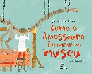 Livro Como O Dinossauro Foi Parar No Museu - Hartland