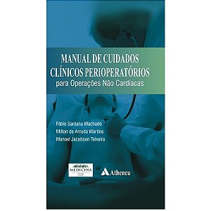 Livro Manual de Cuidados Clinicos Perioperatorios para Operacoes Nao Cardiacas - Machado/martins/teix