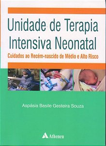 Livro Unidade de Terapia Intensiva Neonatal - Cuidados ao Recem-nascido de Medio - Souza