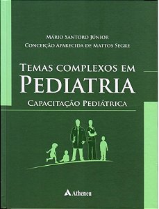 Livro Temas Complexos em Pediatria - Capacitacao Pediatrica - Santoro Junior/segre