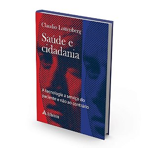Livro Saude e Cidadania - a Tecnologia a Servico do Paciente e Nao ao Contrario - Lottenberg