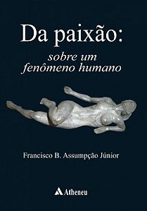 Livro Da Paixao: sobre Um Fenomeno Humano - Assumpcao Junior