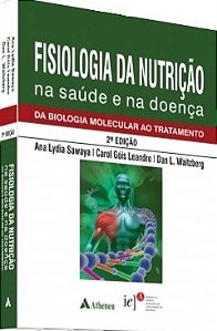 Livro Fisiologia da Nutricao Na Saude e Na Doenca da Biologia Molecular ao Tratam - Sawaya/leandro/waitz