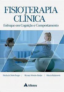 Livro Fisioterapia Clínica: Enfoque em Cognição e Comportamento - Borges - Atheneu
