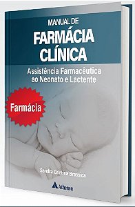 Livro Manual de Farmácia Clínica Assistência Farmacêutica ao Neonato e Lactente