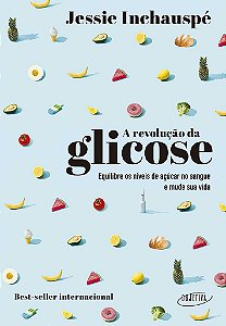 Livro Revolucao da Glicose, A: Equilibre os Niveis de Acucar No Sangue e Mude Sua - Inchauspe