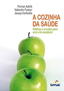 Livro Cozinha da Saude, A: Habitos e Receitas para Uma Vida Saudavel - Adria/fuster/corbell