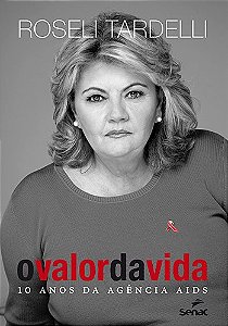 Livro Valor da Vida, O: 10 Anos da Agencia Aids - Tardelli