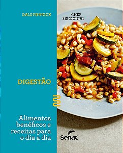 Livro Chef Medicinal - Digestao: Alimentos Beneficos e Receitas para o Dia a Dia - Pinnock
