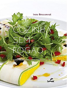 Livro Cozinha sem Fogão: Gastronomia Vegetariana e Crua - Braconnot - Senac