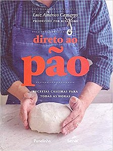 Livro Direto ao Pão: Receitas Caseiras para Todas as Horas - Camargo - Senac