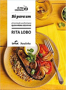 Livro Soó Para Um: Alimentação Saudável Para Quem Mora Sozinho - Rita Lobo - Senac