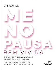 Livro Menopausa Bem Vivida: o Guia Definitivo para se Sentir Bem e Radiante Na pr - Earle