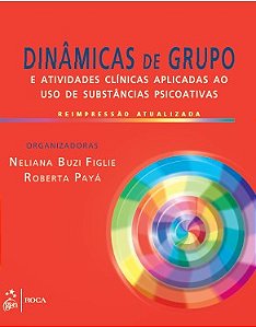 Livro Dinâmicas de Grupo e Atividades Clínicas Aplicadas ao uso de Substância Psicoativas