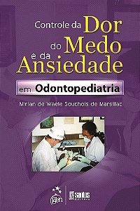 Livro Controle da Dor, Medo e Ansiedade em Odontopediatria - Marsillac - Roca