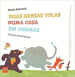 Livro Duas Gansas Tolas Numa Casa em Chamas - Baltscheit