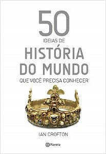 Livro 50 Idéias de História do Mundo Que Você Precisa Conhecer