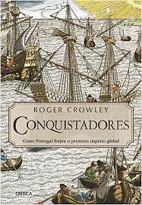 Livro Conquistadores: Como Portugal Forjou o Primeiro Império Global - Crowley - Crítica
