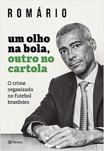 Livro Olho Na Bola, Outro No Cartola, Um  - o Crime Organizado No Futebol Brasile - Romario