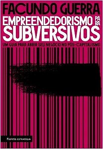 Livro Empreendedorismo para Subversivos - Um Guia para Abrir Seu Negocio No Pos-c - Guerra