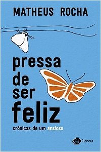 Livro Pressa de Ser Feliz Crônicas de Um Ansioso - Rocha