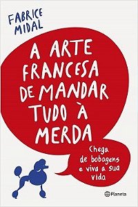 Livro Arte Francesa de Mandar Tudo a Merda, A - Midal