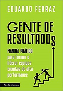 Livro Gente de Resultados - Manual Pratico para Formar e Liderar Equipes Enxutas - Ferraz