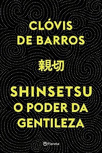 Livro Shinsetsu: o Poder da Gentileza - Barros - Planeta