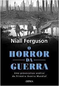 Livro Horror da Guerra, o - Uma Provocativa Analise da Primeira Guerra Mundial - Ferguson