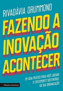 Livro Fazendo a Inovacao Acontecer - Um Guia Pratico para Voce Liderar o Crescime - Drummond