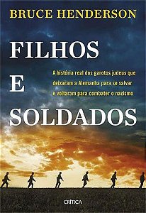 Livro Filhos e Soldados - a História Real dos Garotos Judeus Que Deixaram a Alemanha - Henderson