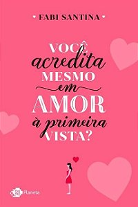 Livro Você Acredita Mesmo em Amor à Primeira Vista - Santina - Outro Planeta