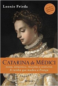 Livro Catarina de Medici: Poder, Estratégia e Paixão Frieda