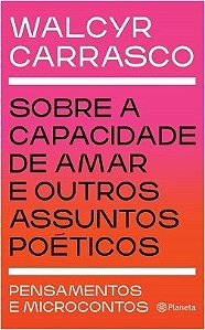 Livro Sobre a Capacidade de Amar e Outros Assuntos Poeticos - Pensamentos e Micro - Carrasco