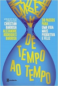 Livro De Tempo ao Tempo - 30 Passos para Ter Uma Vida Mais Produtiva e Feliz - Barbosa