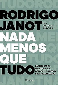 Livro Nada Menos Que Tudo: Bastidores da Operacao Que Colocou o Sistema Politico - Janot/carvalho/eveli