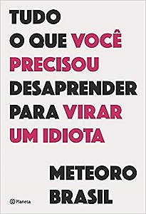 Livro Tudo o Que Voce Precisou Desaprender para Virar Um Idiota - Meteoro Brasil
