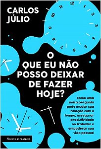Livro Que Eu Nao Posso Deixar de Fazer Hoje , O: Como Uma Unica Pergunta Pode Mud - Julio