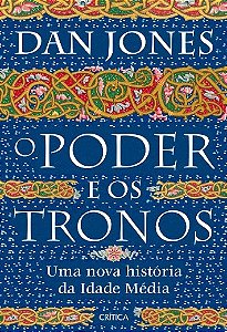 Livro Poder e os Tronos, O: Uma Nova Historia da Idade Media - Jones