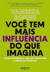 Livro Voce Tem Mais Influencia do Que Imagina: Como Dominar a Arte de Persuadir E - Bohns
