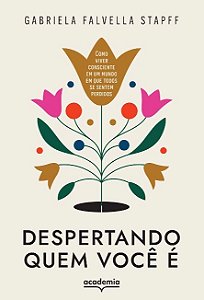 Livro Despertando Quem Voce e : Como Viver Consciente em Um Mundo em Que Todos se - Stapff