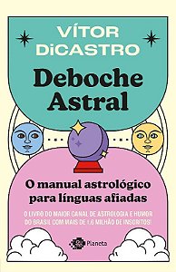 Livro Deboche Astral: o Manual Astrologico para Linguas Afiadas - Dicastro
