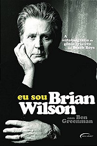Livro Eu Sou Brian Wilson - a Autobiografia do Genio Criativo dos Beach Boys - Wilson/greenman