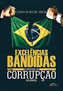 Livro Excelencias Bandidas - o Imperio da Corrupcao No Brasil - Souza