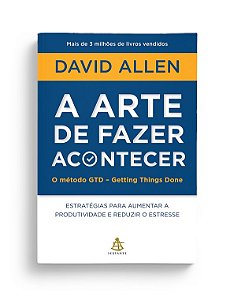 Livro Arte de Fazer Acontecer, a - Estrategias para Aumentar a Produtividade e re - Allen