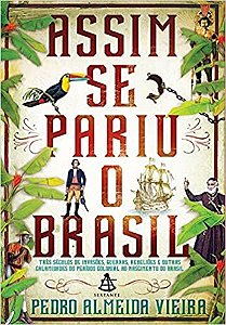 Livro Assim Se Pariu O Brasil - Vieira - Sextante