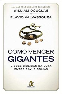 Livro Como Vencer Gigantes - as Licoes Biblicas da Luta entre Davi e Golias - Douglas/valvassoura