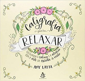 Livro Caligrafia para Relaxar: Cultivando a Calma e a Alegria com a Arte da Escrita