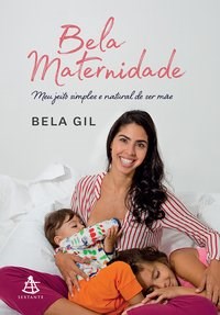 Livro Bela Maternidade - Meu Jeito Simples e Natural de Ser Mae - Gil