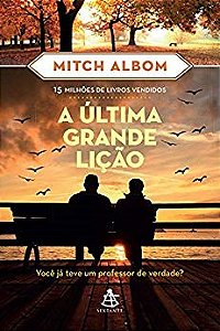 Livro Ultima Grande Licao, a - Voce Ja Teve Um Professor de Verdade - Albom